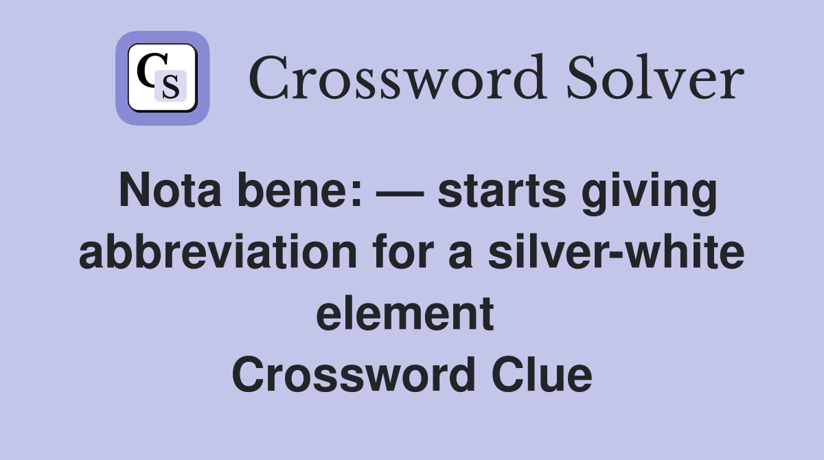 Nota bene: — starts giving abbreviation for a silver-white element  Crossword Clue
