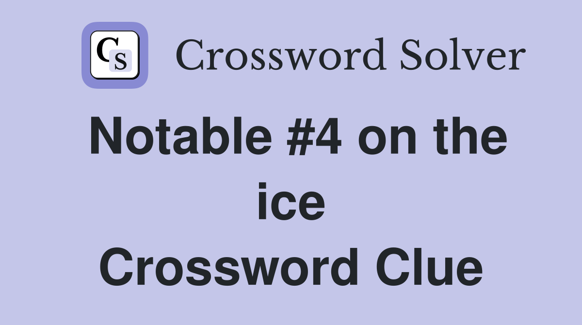 Notable #4 on the ice Crossword Clue