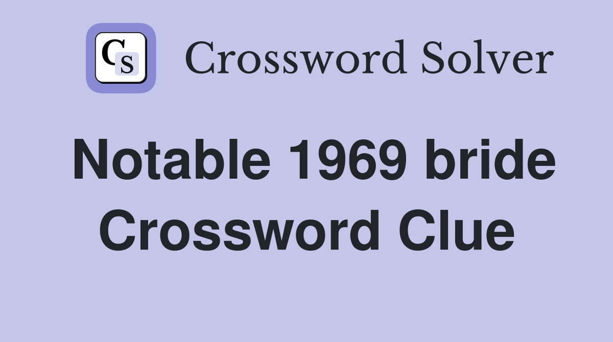 Notable 1969 bride Crossword Clue