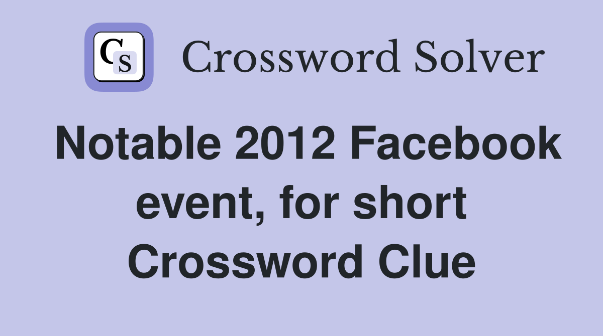 Notable 2012 Facebook event, for short Crossword Clue