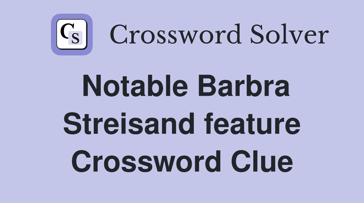 Notable Barbra Streisand feature Crossword Clue