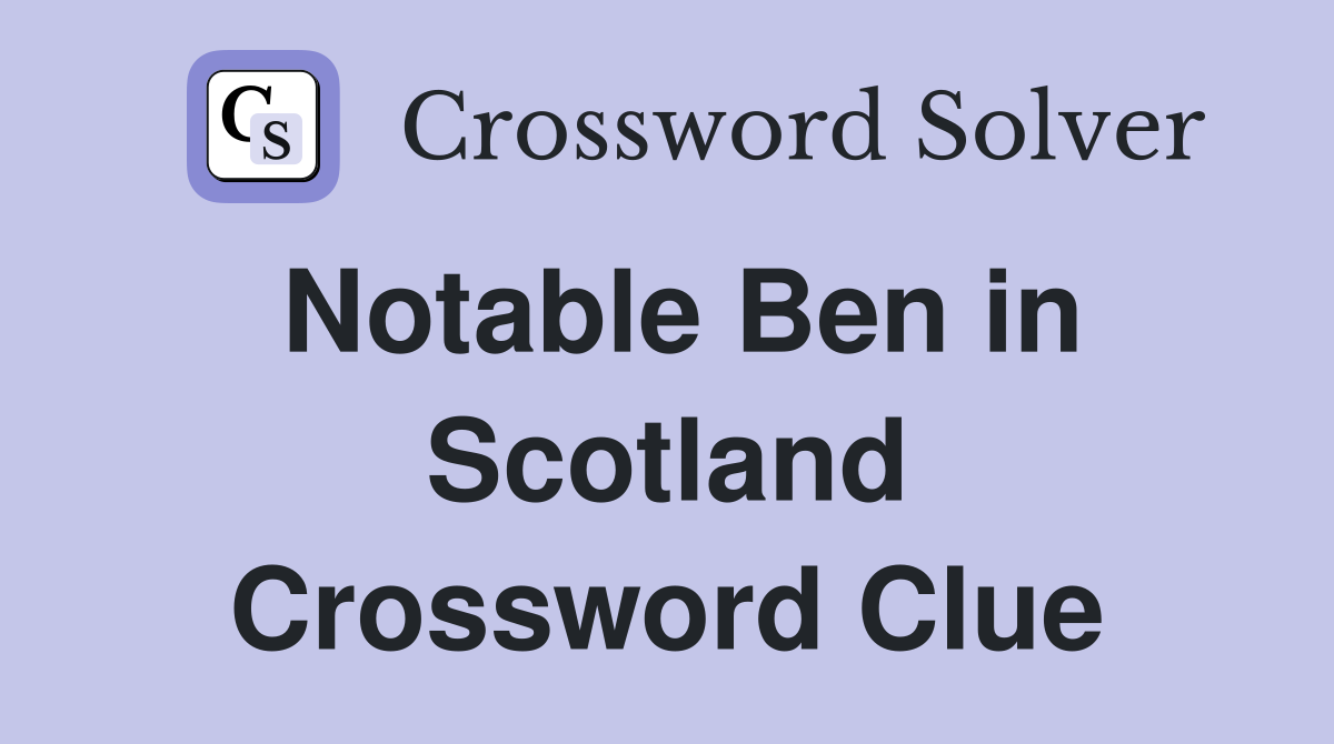 Notable Ben in Scotland Crossword Clue