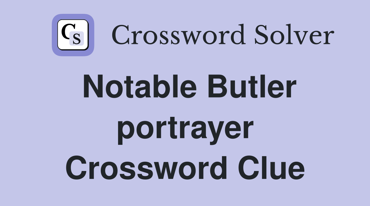 Notable Butler portrayer Crossword Clue