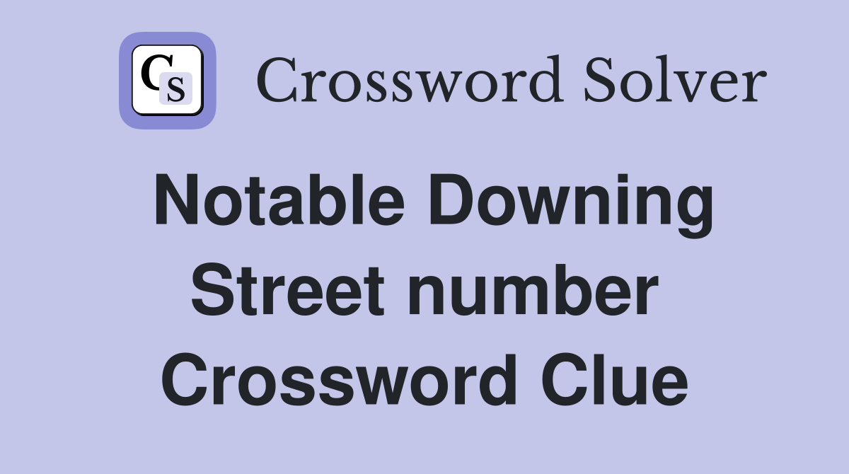 Notable Downing Street number Crossword Clue