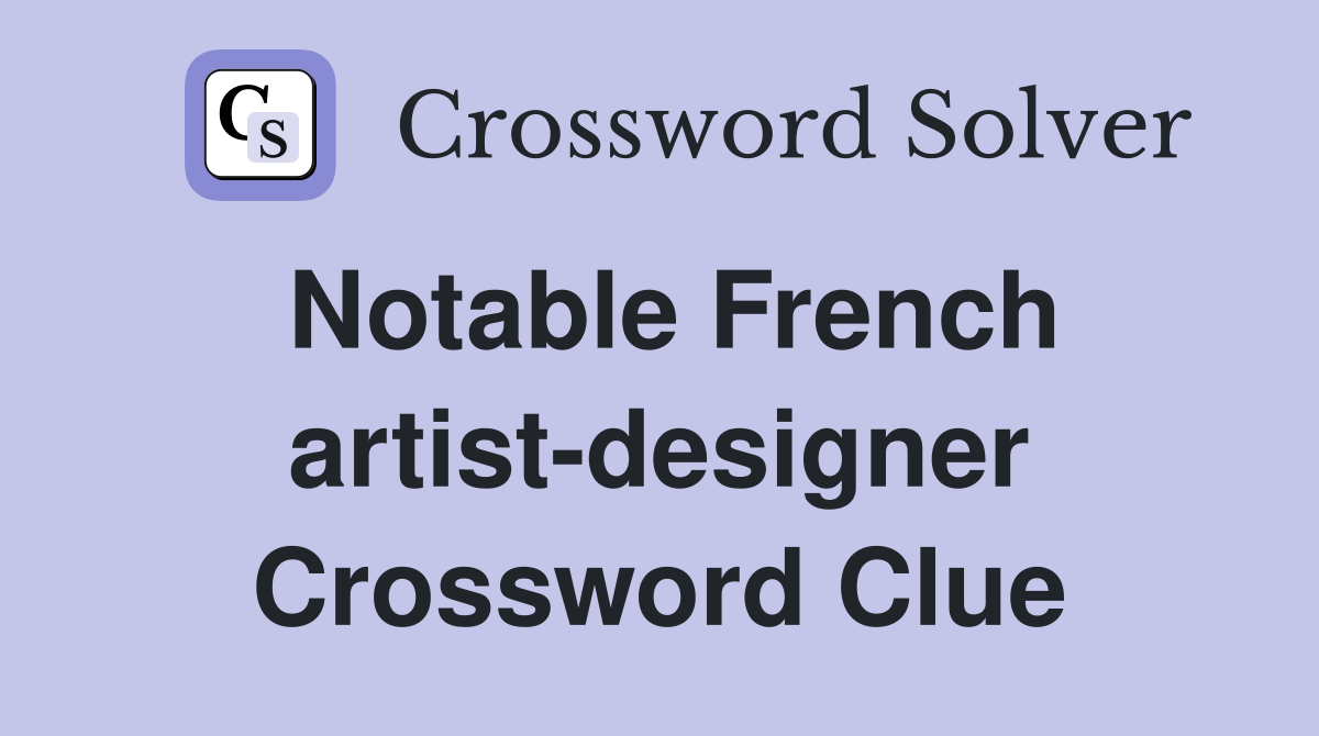 Notable French artist-designer Crossword Clue