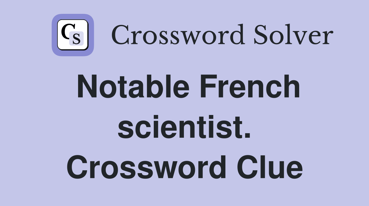 Notable French scientist. Crossword Clue