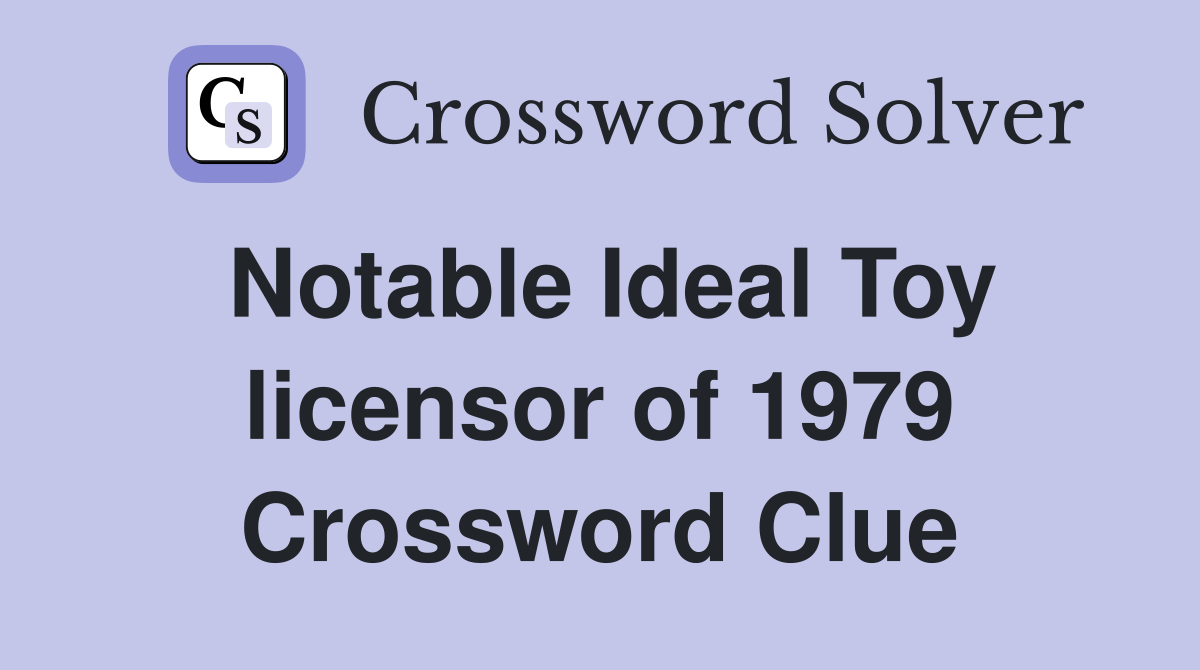 Notable Ideal Toy licensor of 1979 Crossword Clue