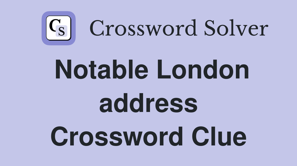 Notable London address Crossword Clue