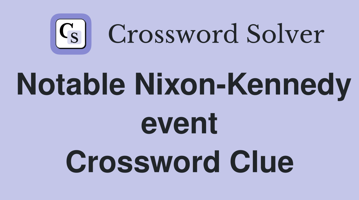 Notable Nixon-Kennedy event Crossword Clue