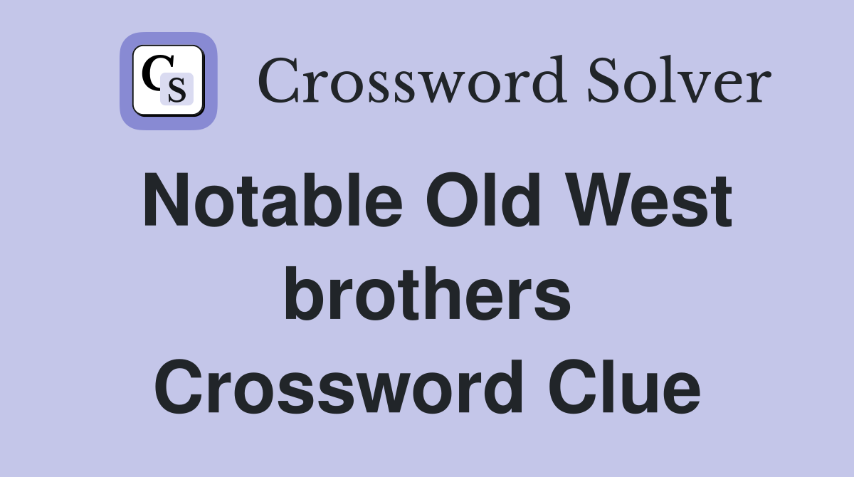 Notable Old West brothers Crossword Clue