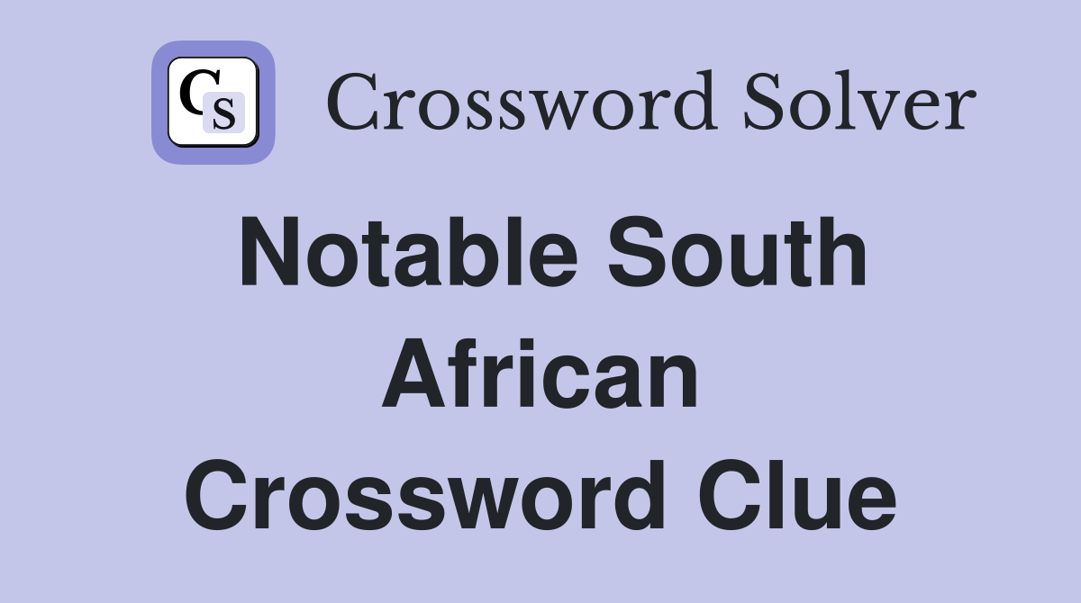 Notable South African Crossword Clue