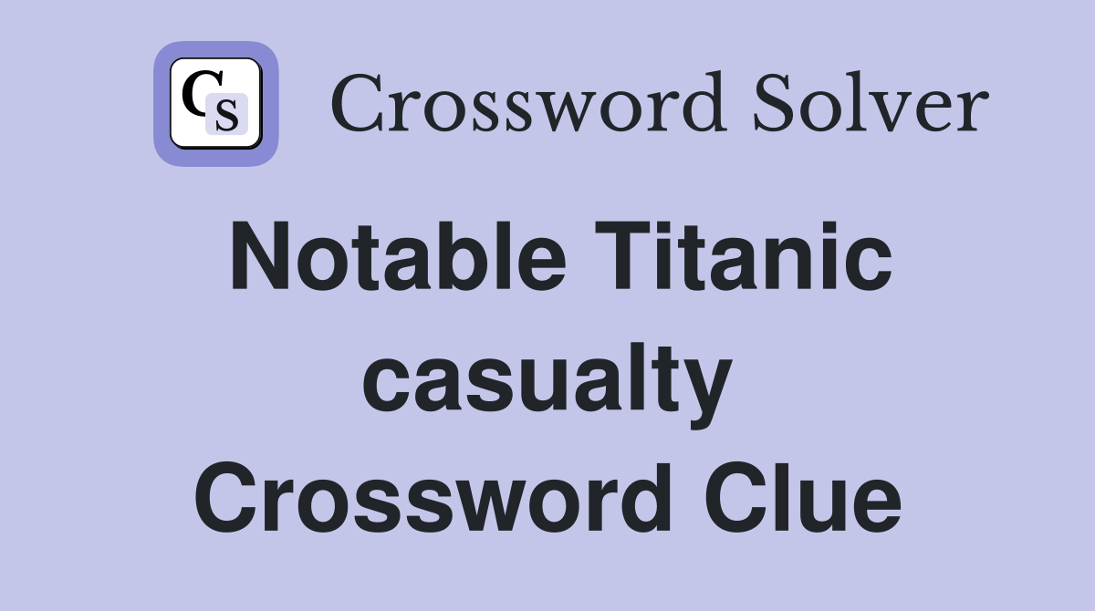 Notable Titanic casualty Crossword Clue