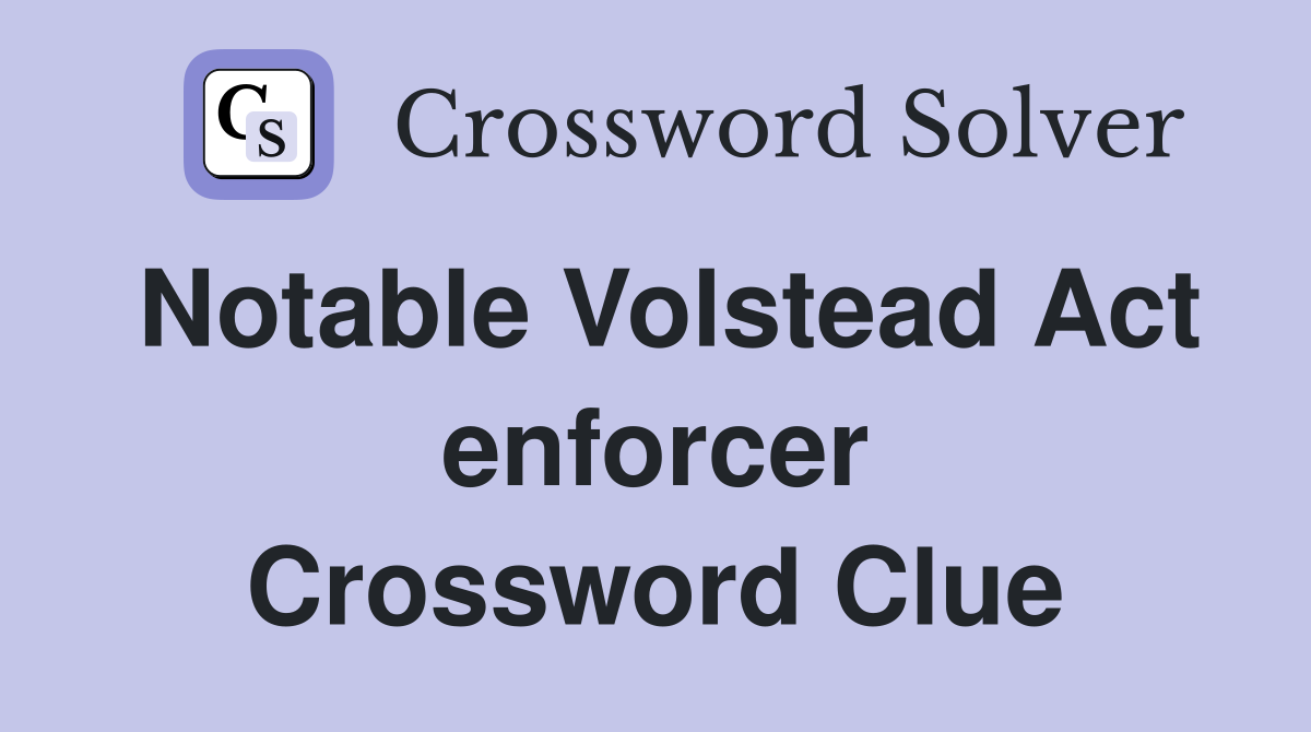 Notable Volstead Act enforcer Crossword Clue