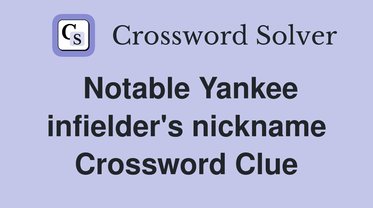 Notable Yankee infielder's nickname Crossword Clue
