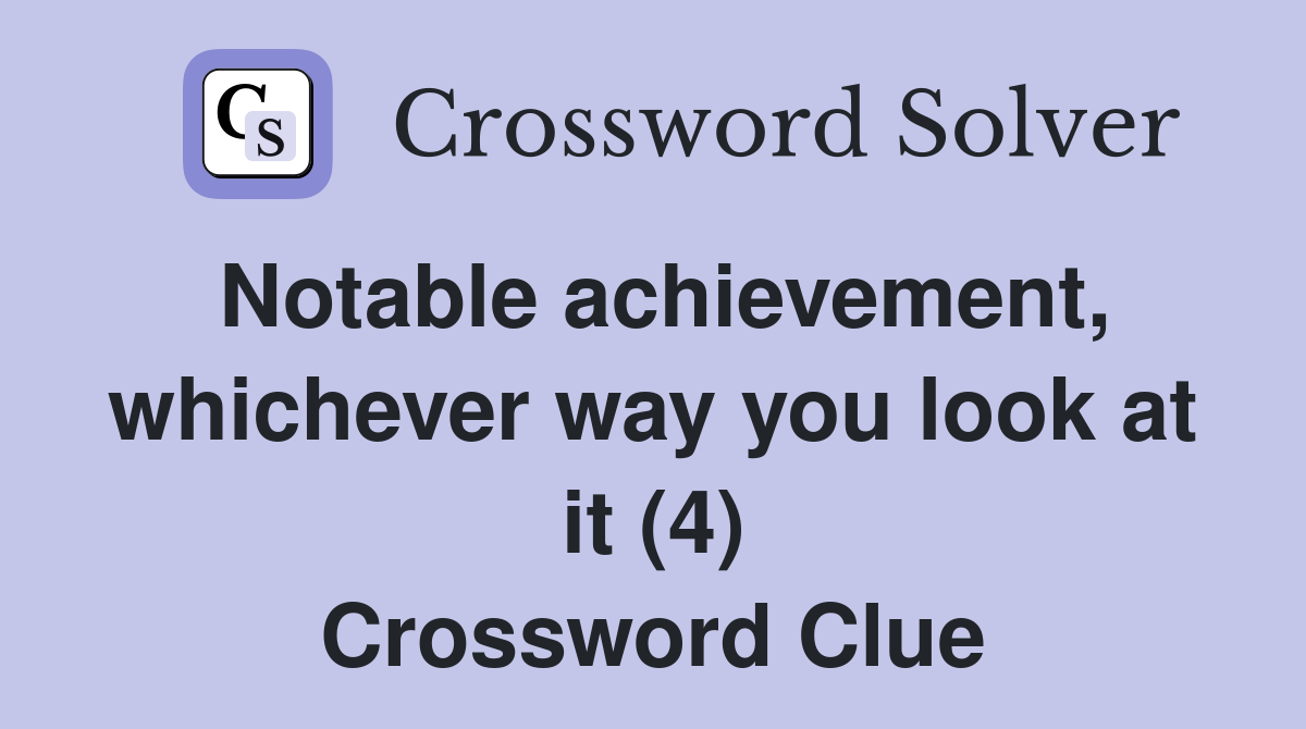 Notable achievement, whichever way you look at it (4) Crossword Clue