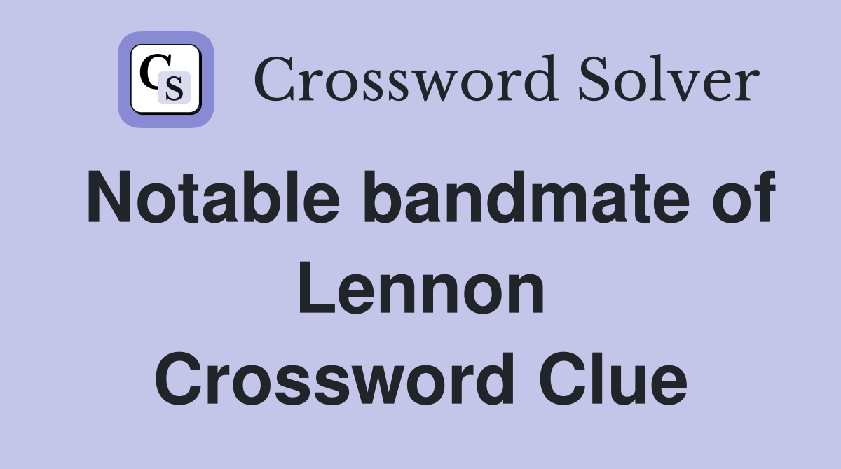 Notable bandmate of Lennon Crossword Clue