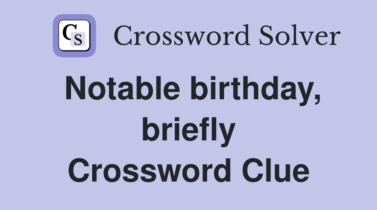 Notable birthday, briefly Crossword Clue