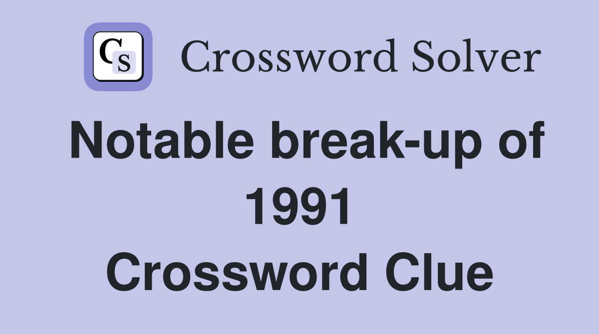 Notable break-up of 1991 Crossword Clue