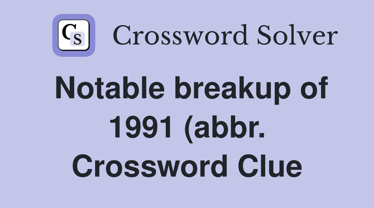 Notable breakup of 1991 (abbr ) Crossword Clue Answers Crossword Solver Notable breakup of 1991 (abbr ) Crossword Clue Answers Crossword Solver