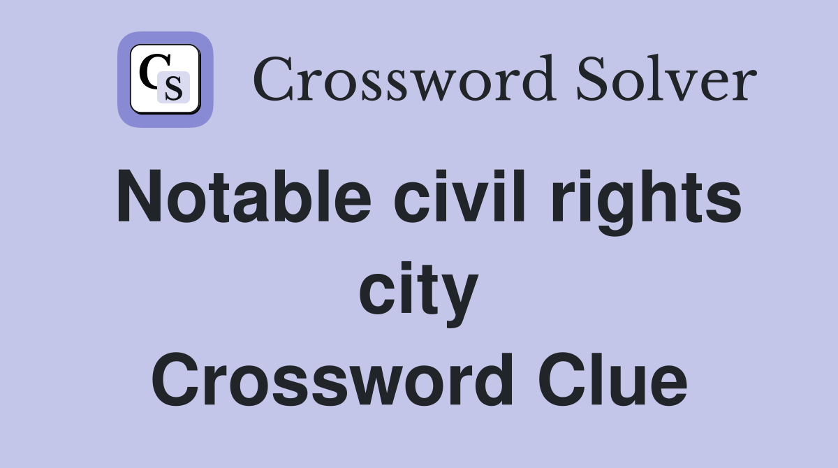 Notable civil rights city Crossword Clue