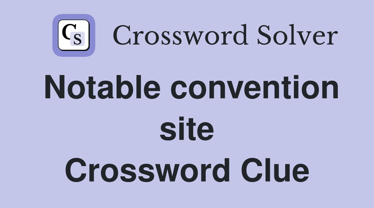 Notable convention site Crossword Clue