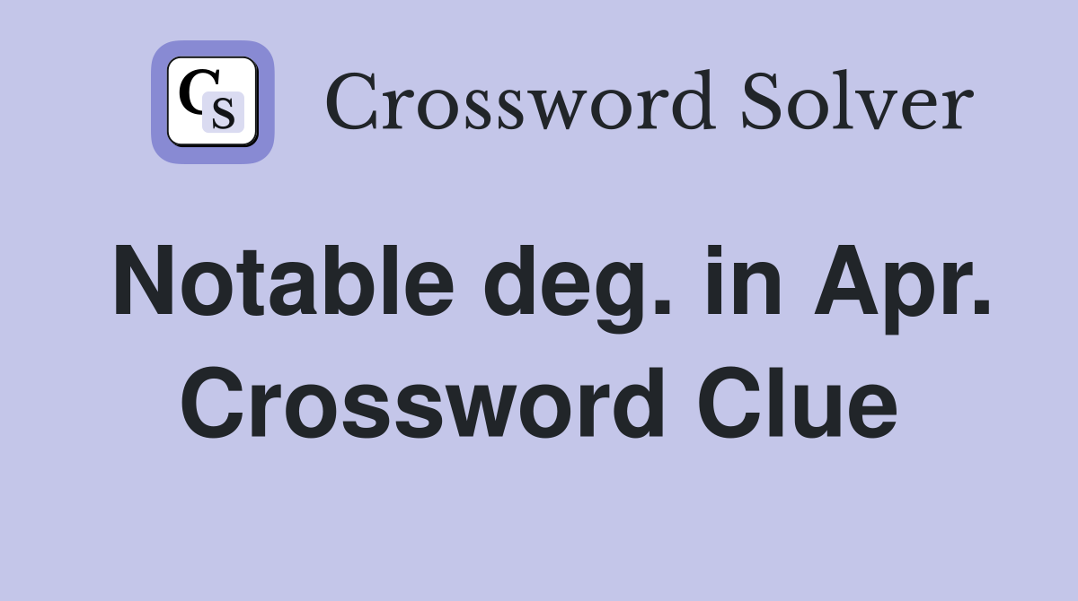 Notable deg. in Apr. Crossword Clue