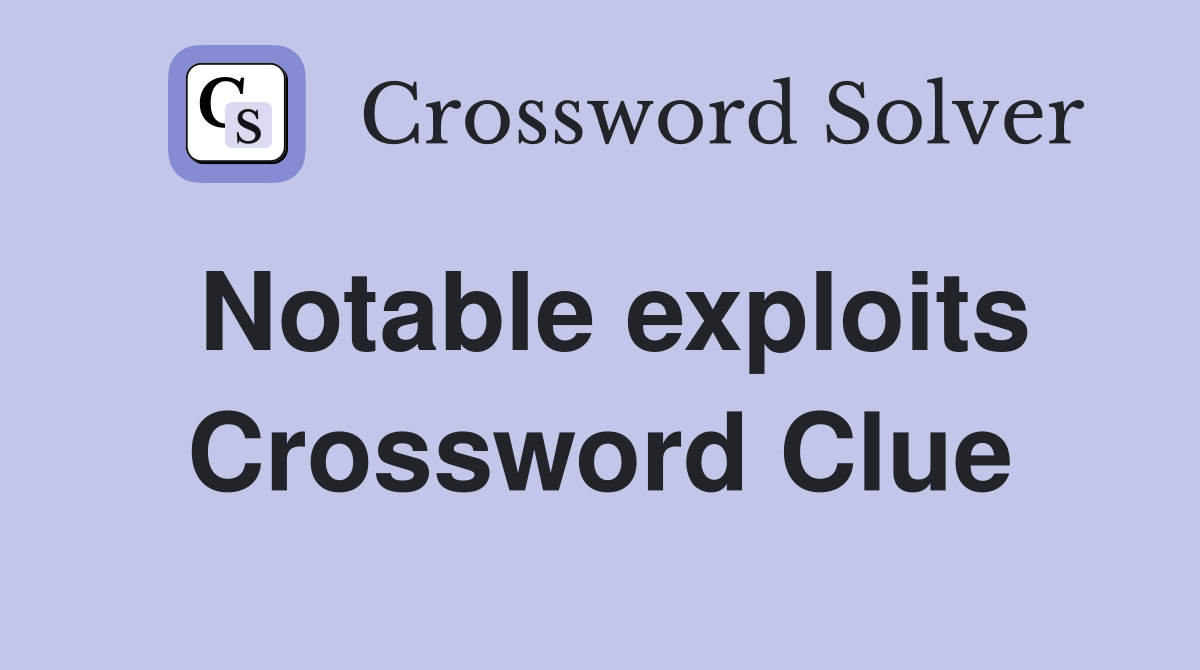 Notable exploits Crossword Clue