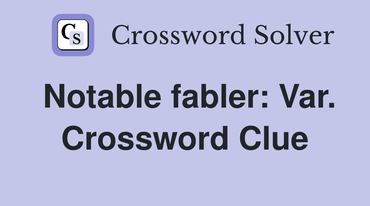 Notable fabler: Var. Crossword Clue