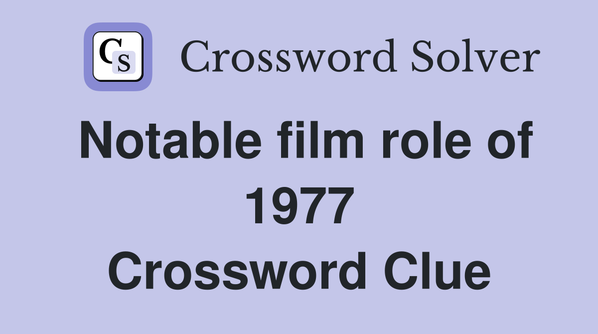 Notable film role of 1977 Crossword Clue