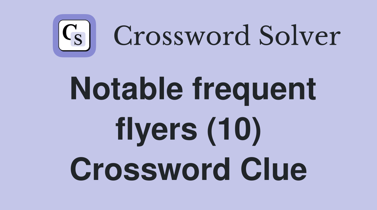 Notable frequent flyers (10) Crossword Clue