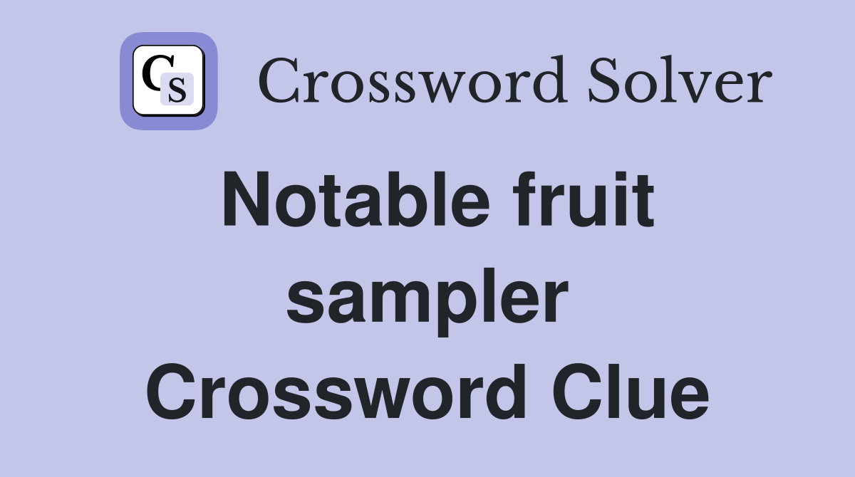 Notable fruit sampler Crossword Clue