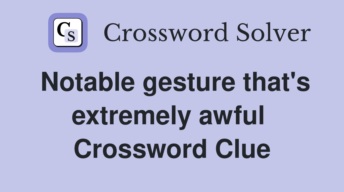 Notable gesture that's extremely awful  Crossword Clue