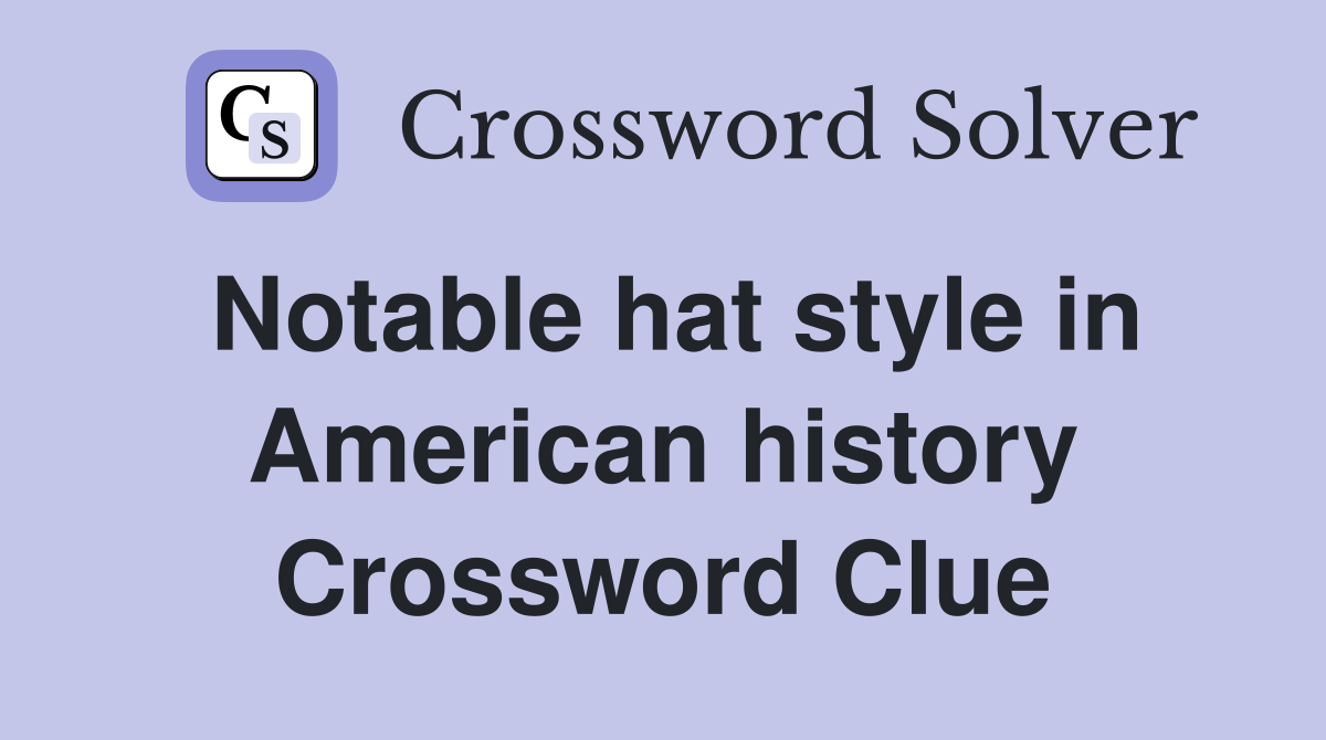 Notable hat style in American history Crossword Clue