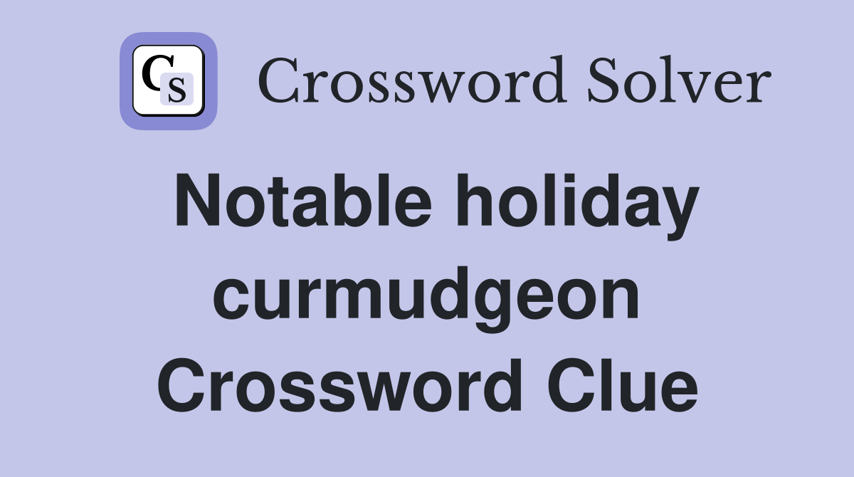 Notable holiday curmudgeon Crossword Clue