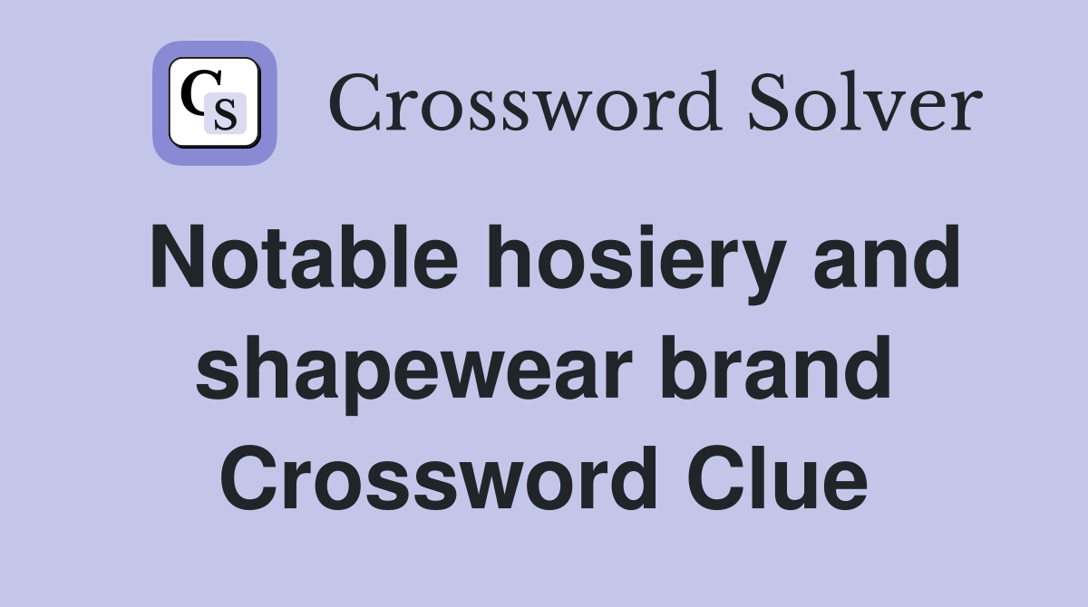 Notable hosiery and shapewear brand Crossword Clue