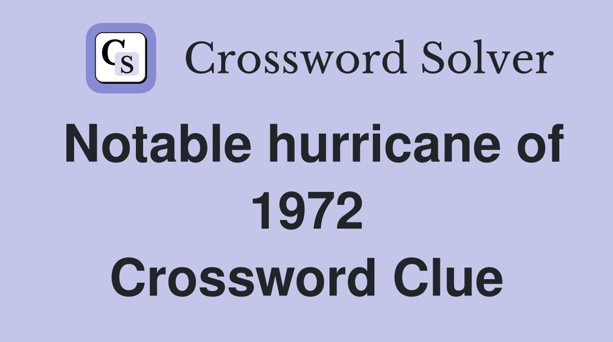 Notable hurricane of 1972 Crossword Clue