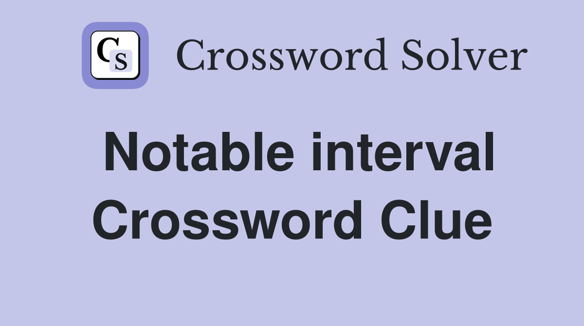 Notable interval Crossword Clue