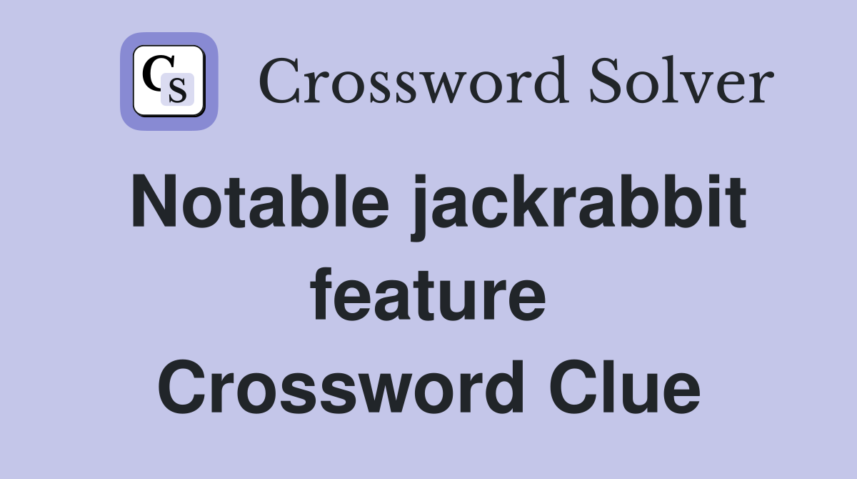 Notable jackrabbit feature Crossword Clue