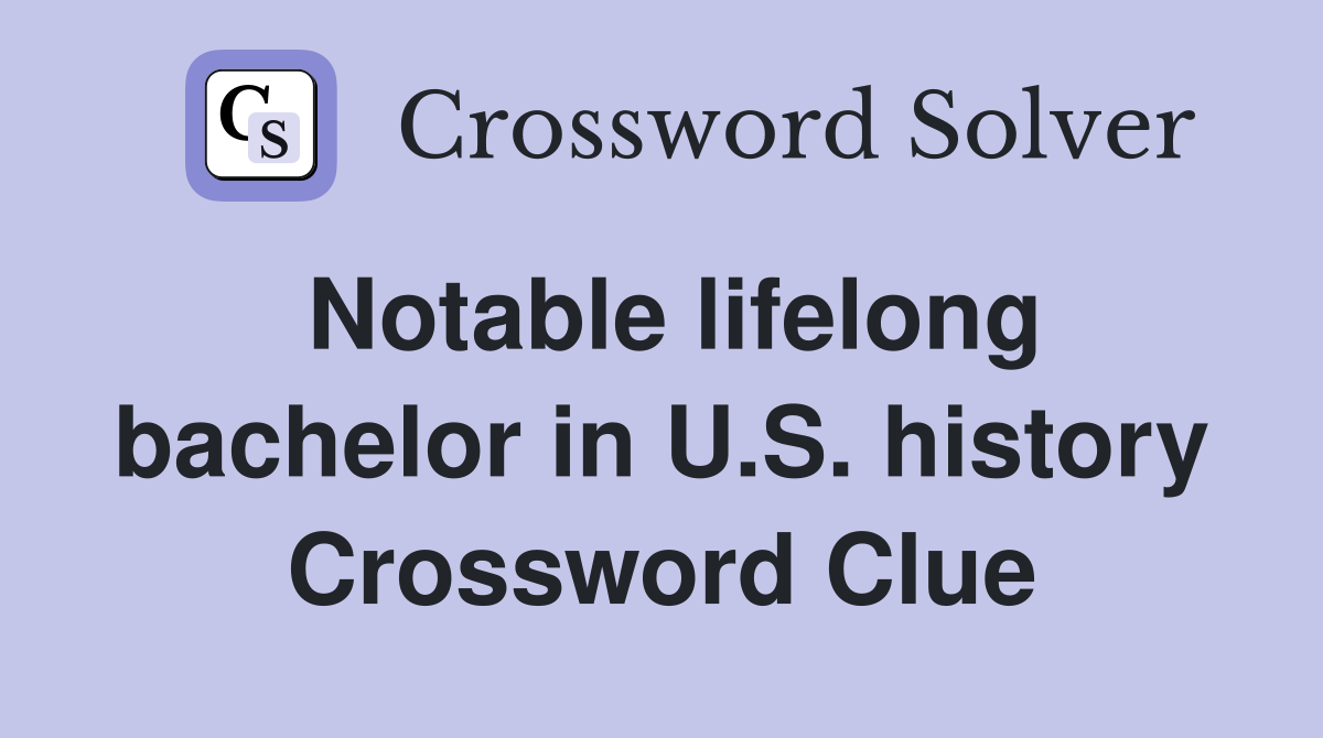 Notable lifelong bachelor in U.S. history Crossword Clue