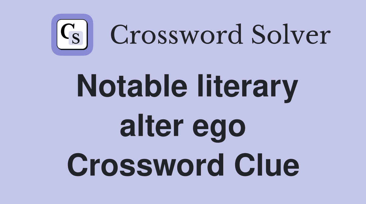 Notable literary alter ego Crossword Clue