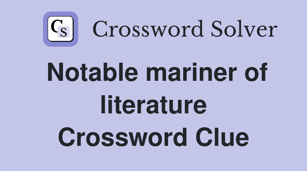 Notable mariner of literature Crossword Clue