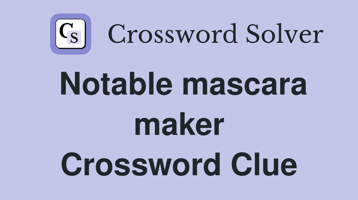 Notable mascara maker Crossword Clue