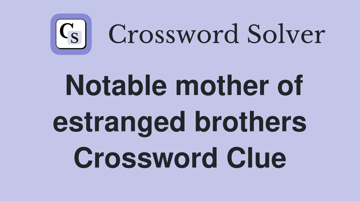 Notable mother of estranged brothers Crossword Clue