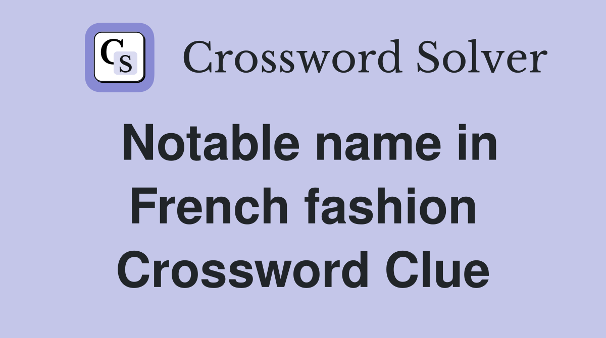 Notable name in French fashion Crossword Clue