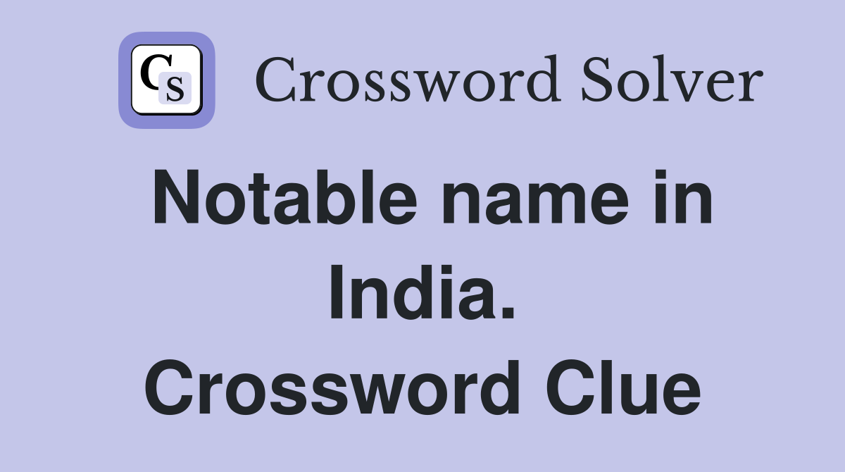 Notable name in India. Crossword Clue