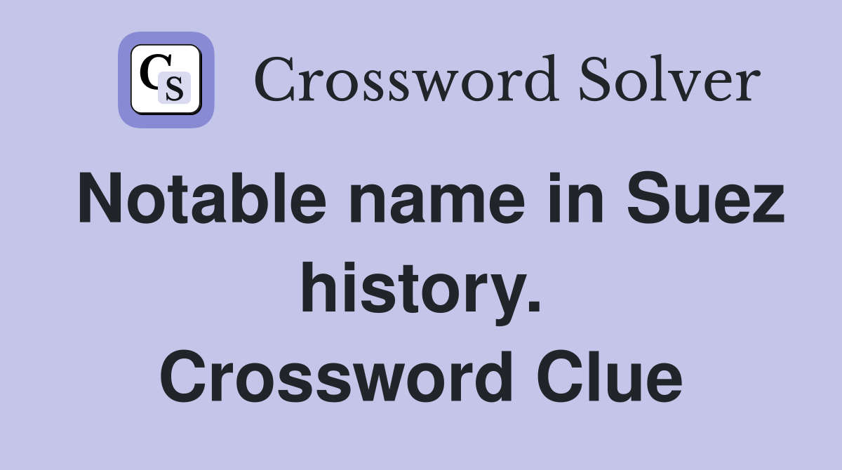 Notable name in Suez history. Crossword Clue
