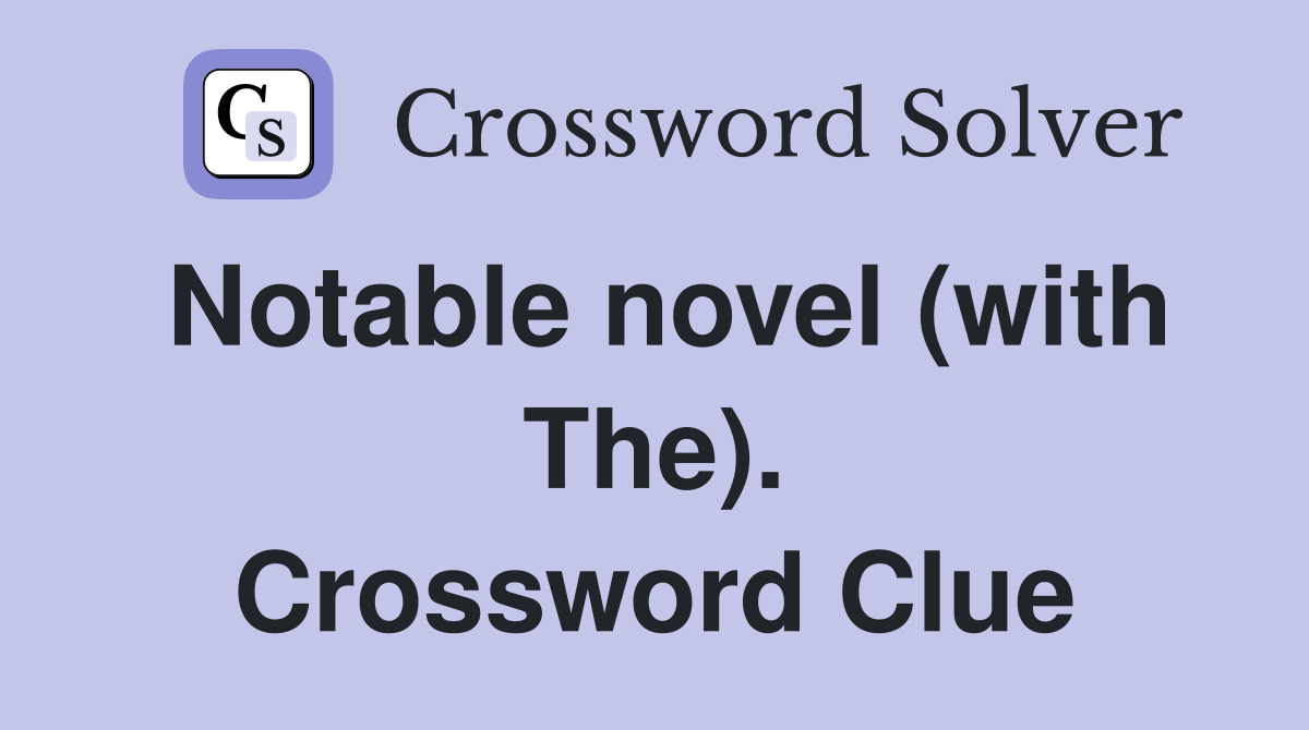 Notable novel (with The). Crossword Clue