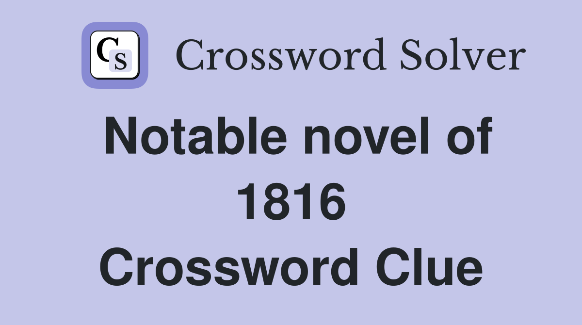 Notable novel of 1816 Crossword Clue