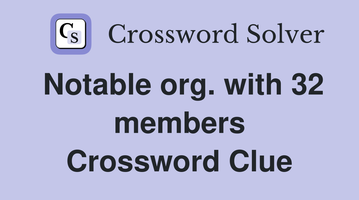Notable org. with 32 members Crossword Clue