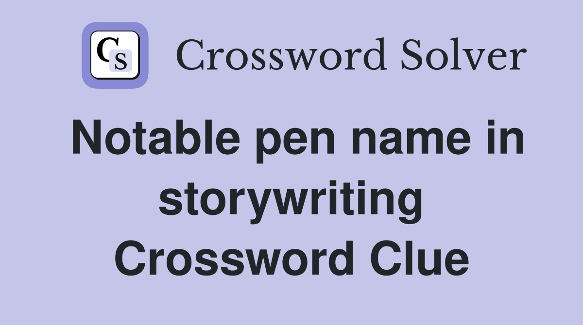 Notable pen name in storywriting Crossword Clue